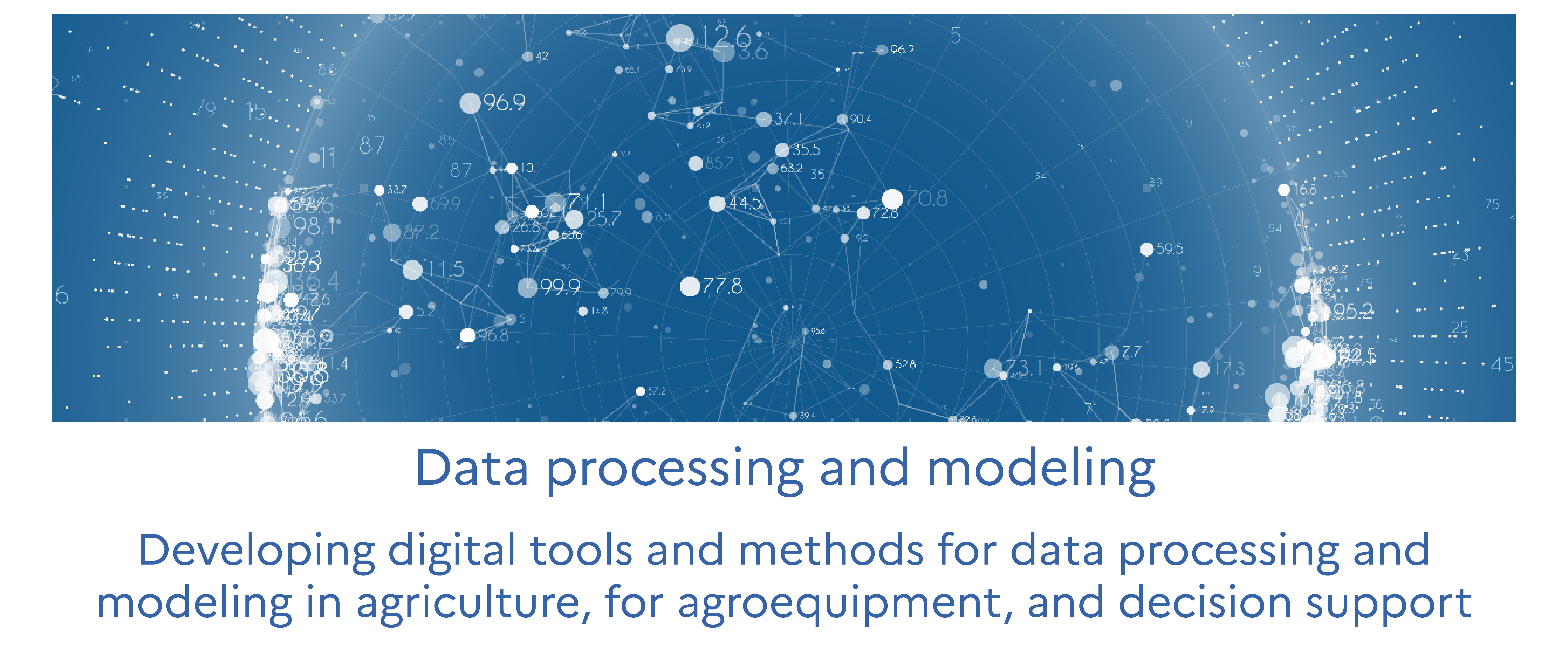 Data processing and modeling - Developing digital tools and methods for data processing and modeling in agriculture, for agroequipment, and for decision support